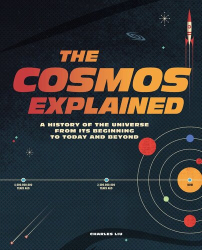 The Cosmos Explained: A History of the Universe from its Beginning to Today and Beyond