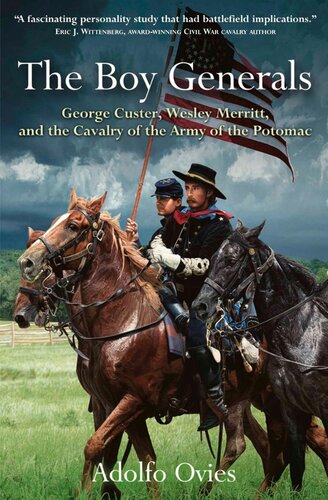 The boy generals : George Custer, Wesley Merritt, and the Cavalry of the Army of the Potomac