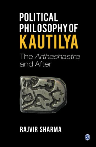 Political Philosophy of Kautilya: The Arthashastra and After