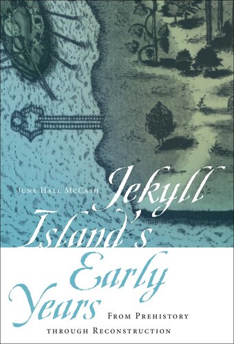 Jekyll Island's Early Years From Prehistory Through Reconstruction.