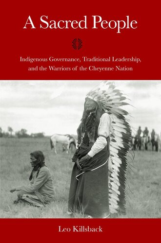 A sacred people : indigenous governance, traditional leadership, and the warriors of the Cheyenne nation