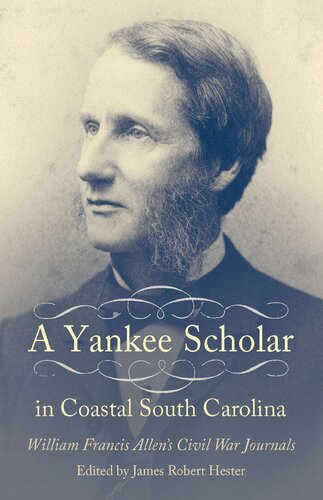 A yankee scholar in coastal South Carolina : William Francis Allen's Civil War journals