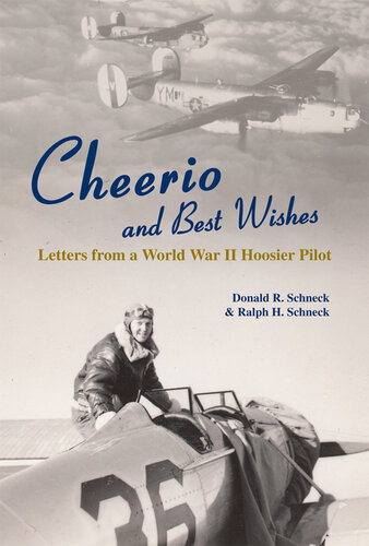 Cheerio and best wishes : letters from a World War II Hoosier pilot