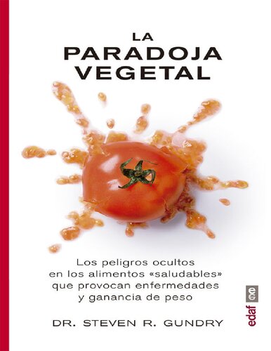 La paradoja vegetal.Los peligros ocultos en los alimentos "saludables"que provocan enfermedades y ganancia de peso (Plus Vitae) (Spanish Edition)