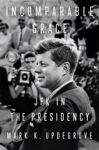 Incomparable Grace : JFK in the Presidency