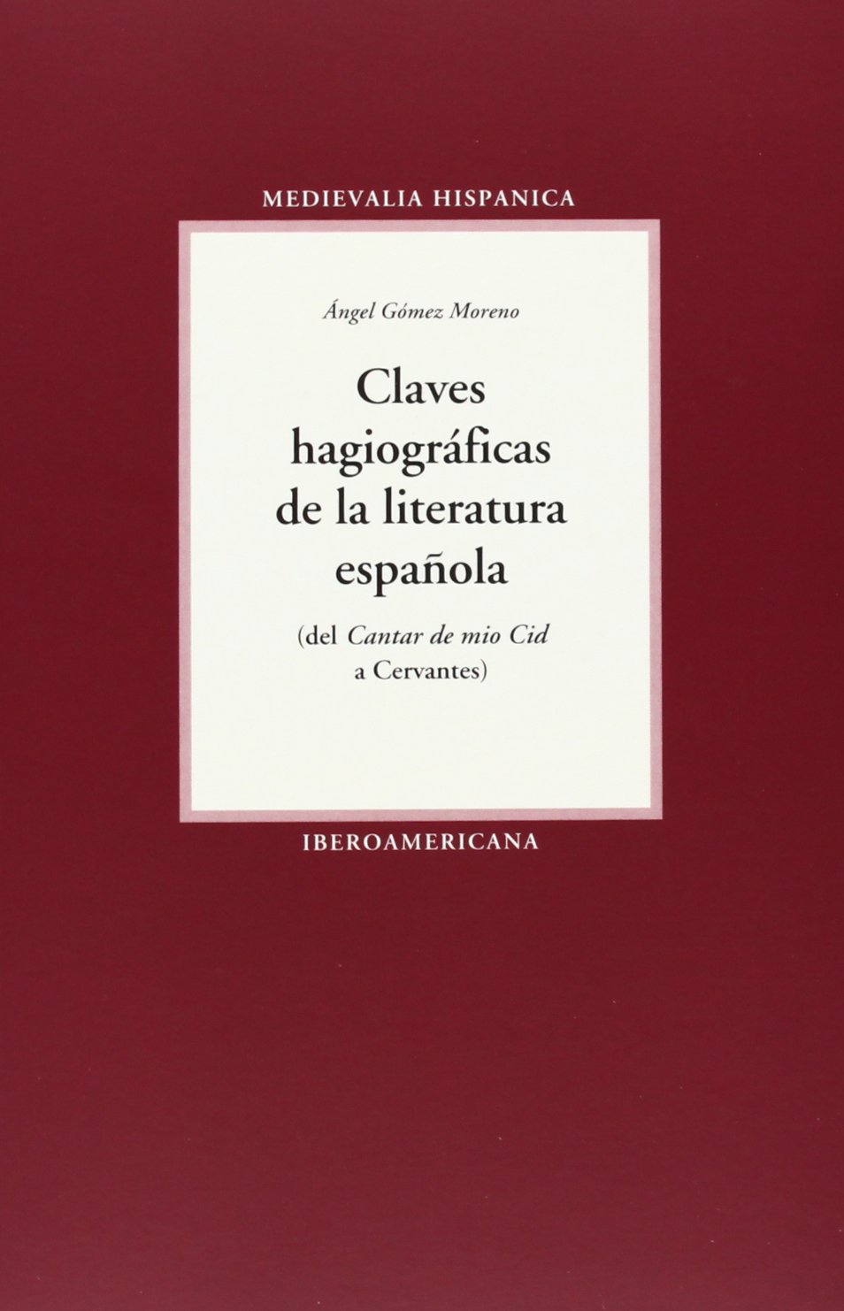 Claves hagiográficas de la literatura española: del Cantar de Mio Cid a Cervantes