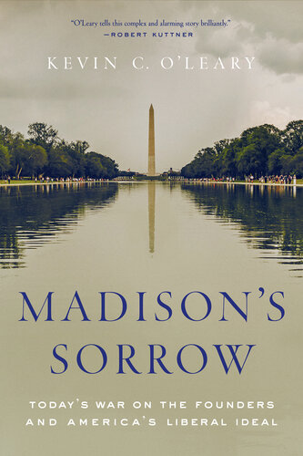 Madison's Sorrow : Today's War on the Founders and America's Liberal Ideal
