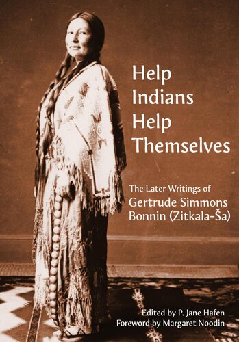 Help Indians help themselves : the later writings of Gertrude Simmons Bonnin (Zitkala-Ša)