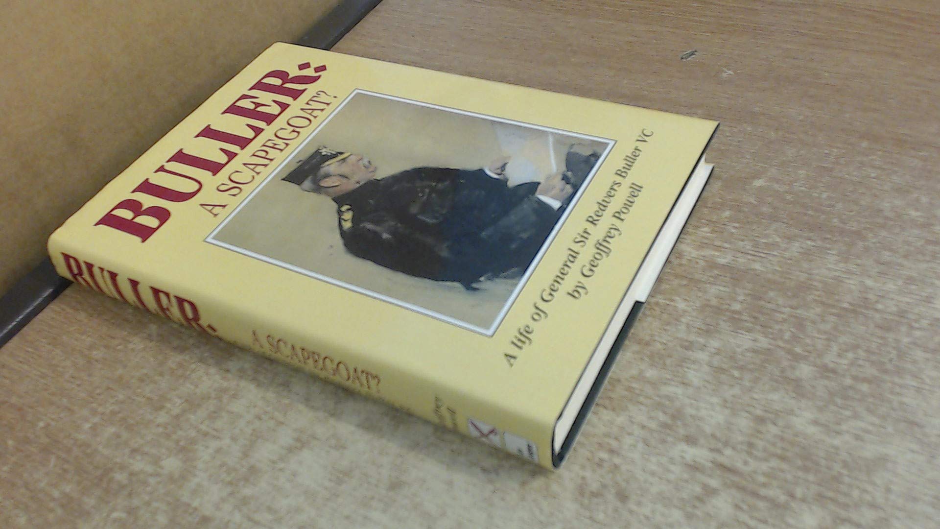 Buller: A Scapegoat? A Life of General Sir Redvers Buller, 1839-1908