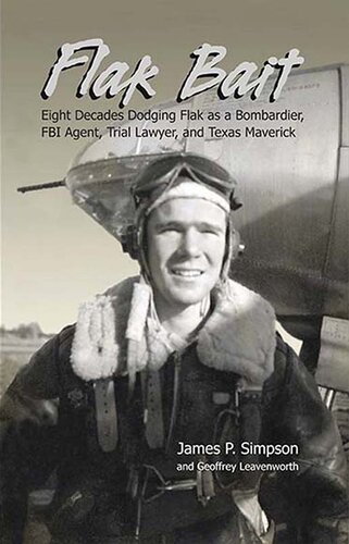 Flak Bait: Eight Decades Dodging Flak as a Bombardier, FBI Agent, Trial Lawyer, and Texas Maverick