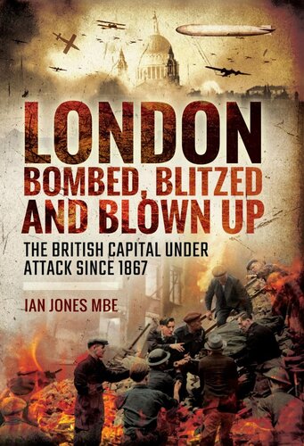 London : bombed, blitzed and blown up : the British capital under attack since 1867