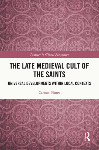 The late medieval cult of the saints : universal developments within local contexts