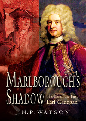 Marlborough's Shadow: The Life of the First Earl Cadogan
