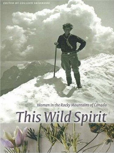 This wild spirit : women in the Rocky Mountains of Canada
