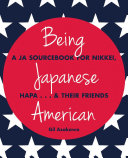 Being Japanese American: A JA Sourcebook for Nikkei, Hapa ... & Their Friends
