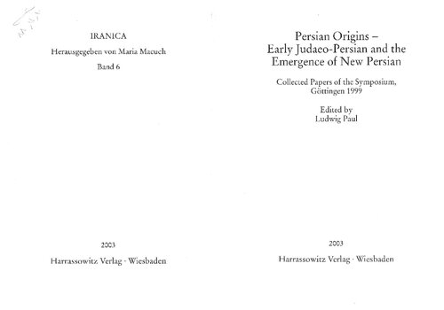 Persian Origins: Early Judaeo-Persian and the emergence of New Persian - Collected Papers of the Symposium, Göttingen 1999