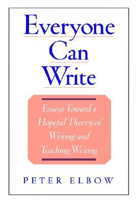 Everyone Can Write: Essays Toward a Hopeful Theory of Writing and Teaching Writing