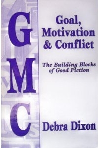 GMC: Goal, Motivation and Conflict: The Building Blocks of Good Fiction