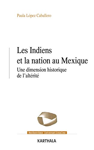 Les Indiens et la nation au Mexique: Une dimension historique de l'altérité