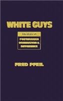 White Guys: Studies in Postmodern Domination and Difference