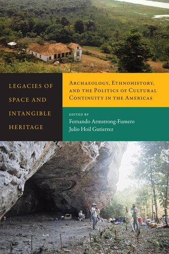 Legacies of space and intangible heritage : archaeology, ethnohistory, and the politics of cultural continuity in the Americas