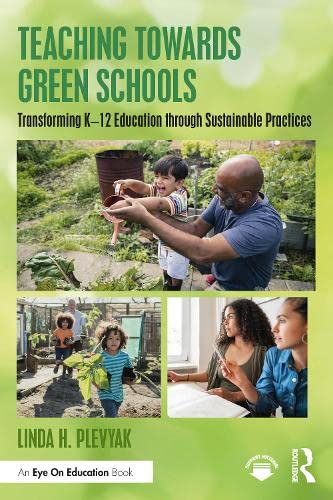 Teaching Towards Green Schools: Transforming K-12 Education Through Sustainable Practices