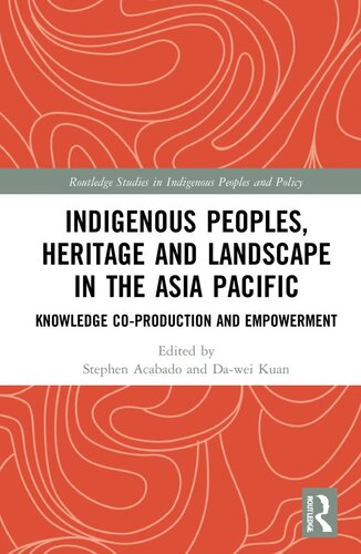 Indigenous peoples, heritage and landscape in the Asia Pacific : knowledge co-production and empowerment