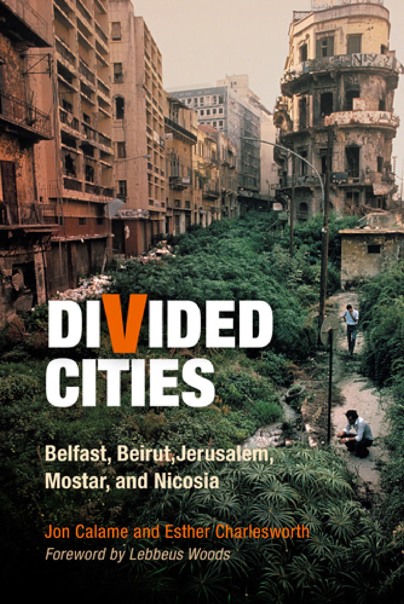 Divided Cities: Belfast, Beirut, Jerusalem, Mostar, and Nicosia