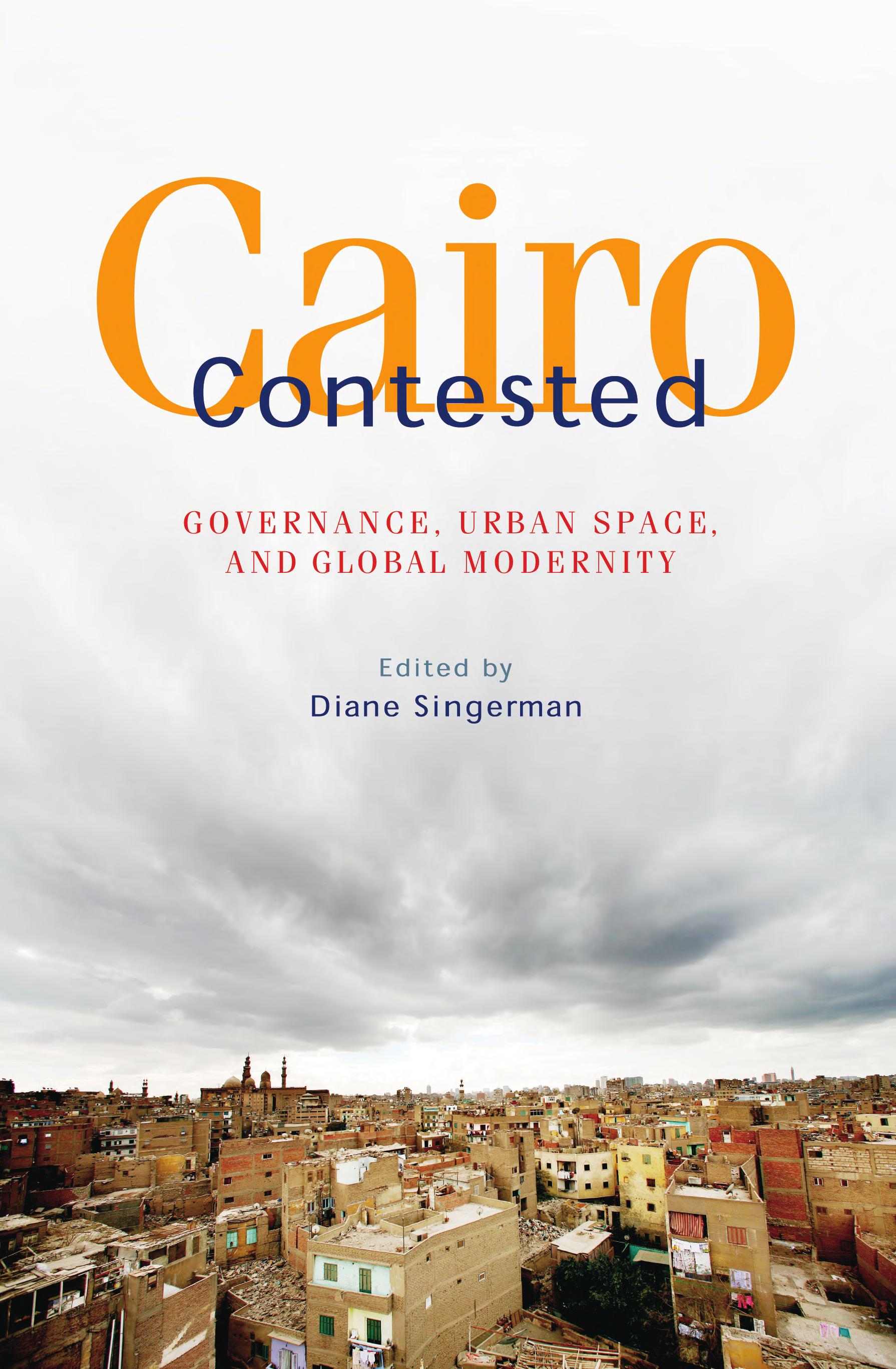 Cairo Contested: Governance, Urban Space, and Global Modernity