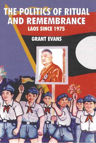 The Politics of Ritual and Remembrance: Laos since 1975