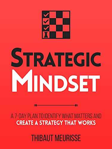 Strategic Mindset : A 7-Day Plan to Identify What Matters and Create a Strategy that Works (Productivity Series Book 4)