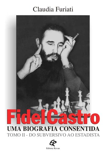 Fidel Castro: uma biografia consentida tomo 2 - do subversivo ao estadista