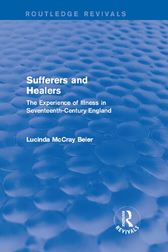 Sufferers and Healers: The Experience of Illness in Seventeenth-Century England