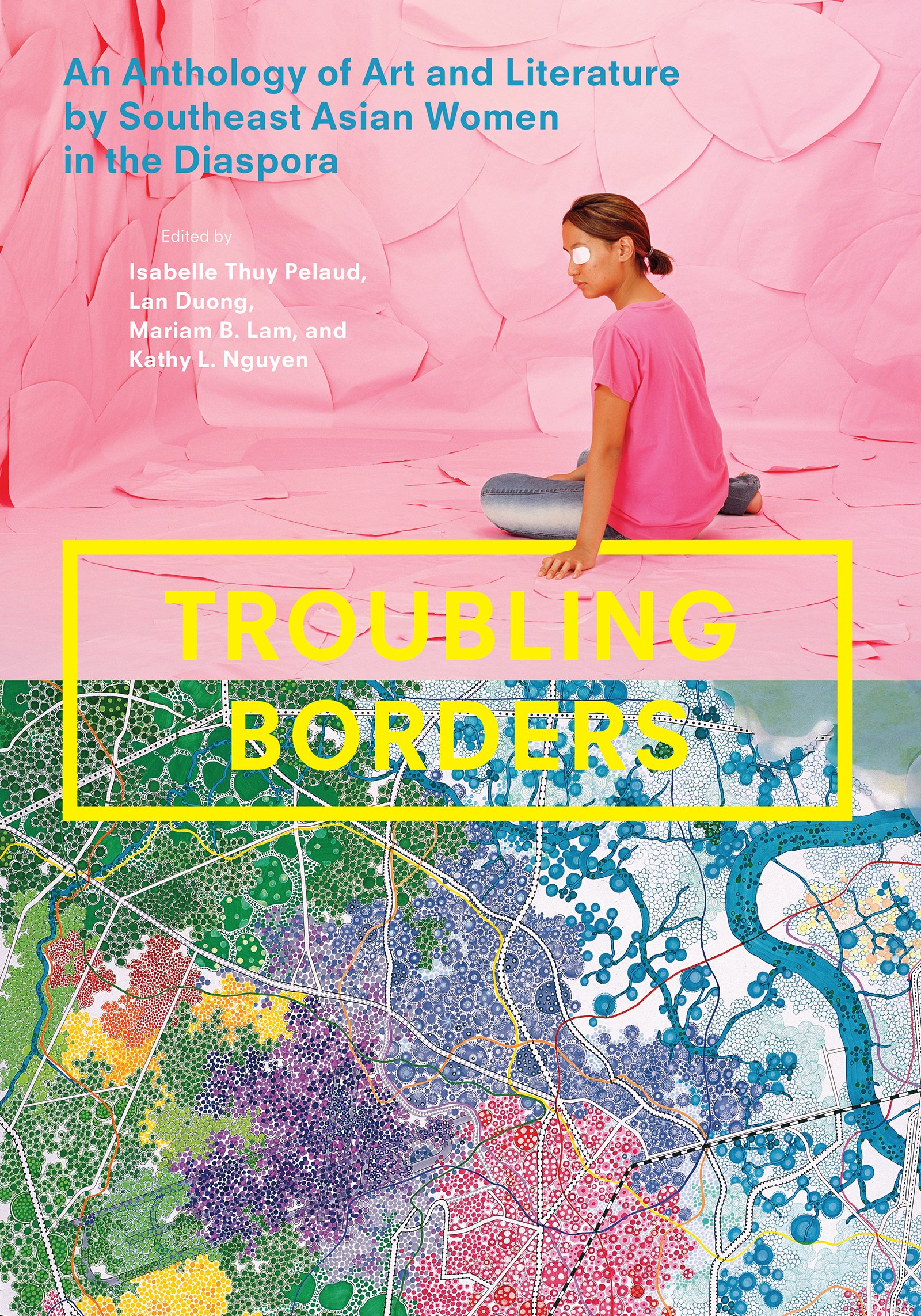 Troubling Borders: An Anthology of Art and Literature by Southeast Asian Women in the Diaspora