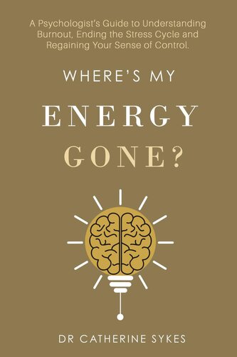 Where’s My Energy Gone?: A Psychologist’s Guide to Understanding Burnout, Ending the Stress Cycle and Regaining Your Sense of Control. (Zenitude Book 3)