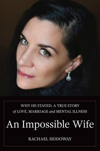 An Impossible Wife: Why He Stayed: A True Story of Love, Marriage, and Mental Illness