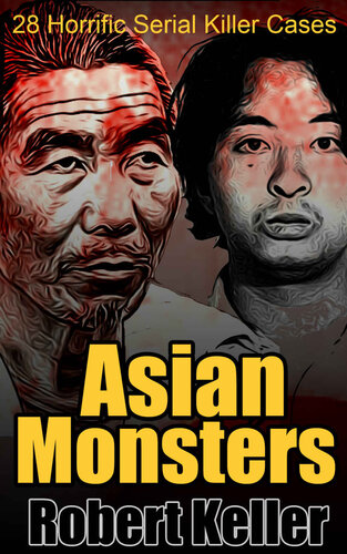 Asian Monsters: 28 Terrifying Serial Killers from Asia and the Far East