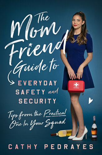 The Mom Friend Guide to Everyday Safety and Security : Tips from the Practical One In Your Squad