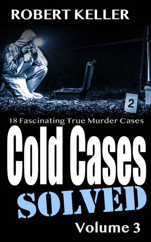 Cold Cases: Solved Volume 3: 18 Fascinating True Crime Cases