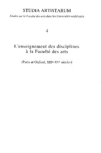 L'enseignement des disciplines à la Faculté des arts, Paris et Oxford, XIIIe-XVe siècles: actes du colloque international