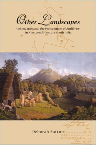 Other Landscapes: Colonialism and the Predicament of Authority in Nineteenth-Century South India