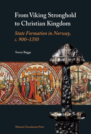From Viking Stronghold to Christian Kingdom: State Formation in Norway, c.900 - 1350