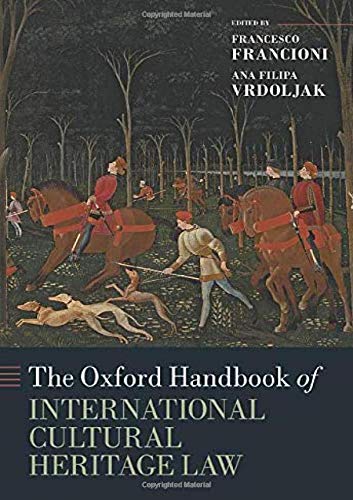 The Oxford Handbook of International Cultural Heritage Law