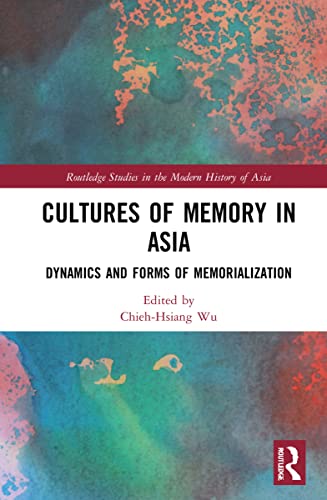 Cultures of Memory in Asia: Dynamics and Forms of Memorialization