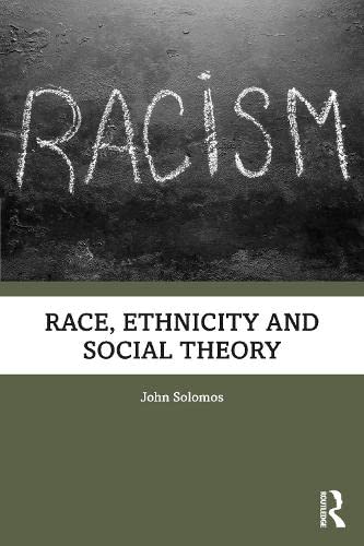 Race, Ethnicity and Social Theory: Theorizing the Other