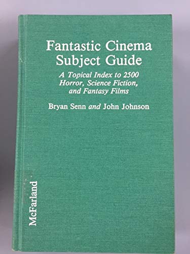 Fantastic Cinema Subject Guide: A Topical Index to 2500 Horror, Science Fiction, and Fantasy Films