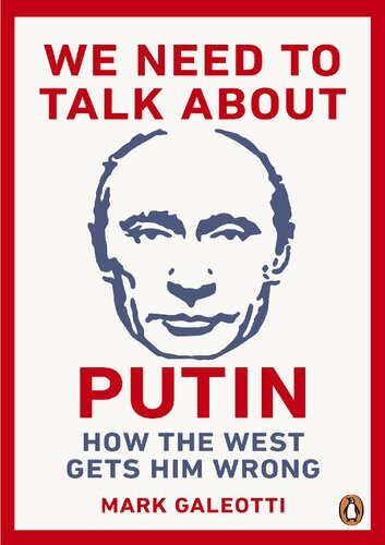 We Need to Talk About Putin; Why the West gets him wrong, and how to get him right