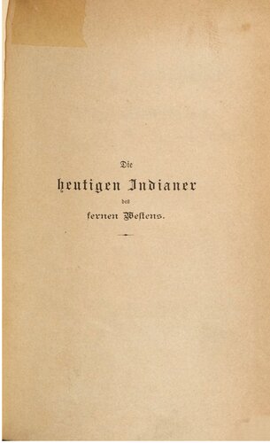 Die heutigen Indianer des fernen Westens : Aus dreißigjähriger persönlicher Anschauung geschildert