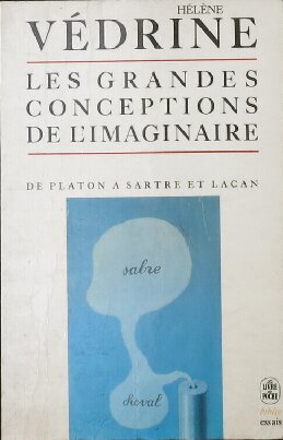 Les grandes conceptions de l'imaginaire: de Platon à Sartre et Lacan