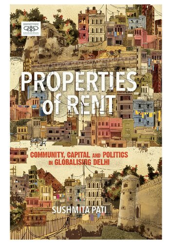 Properties of Rent: Community, Capital and Politics in Globalising Delhi